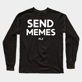 Send Memes Please Long Sleeve T-Shirt